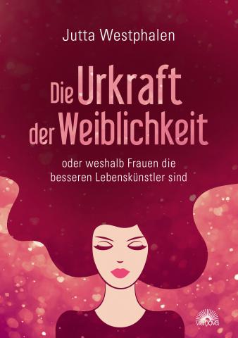 Coverdesign: Jutta Westphalen, Die Urkraft der Weiblichkeit